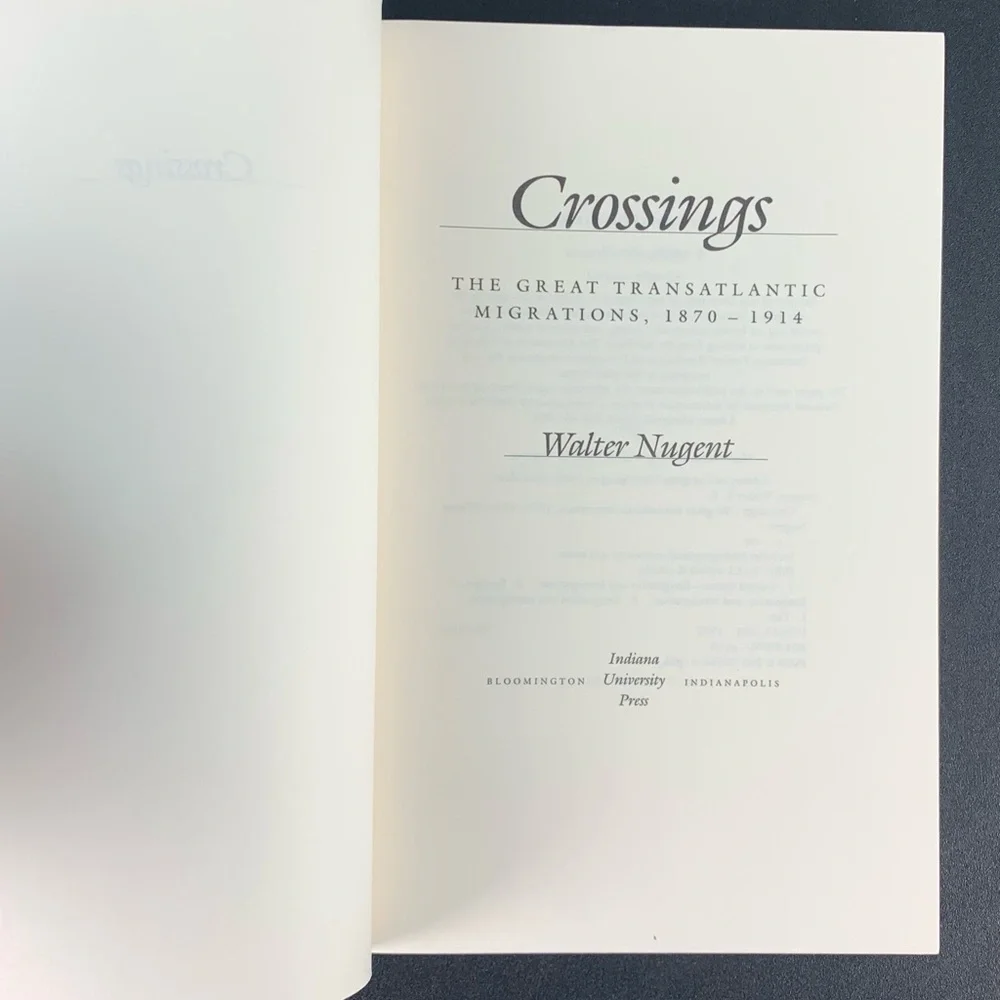 Crossings: The Great Transatlantic Migration, 1870–1914 by Walter Nugent. 1995.